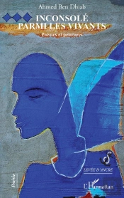 Inconsolé Parmi Les Vivants : Poèmes Et Peintures