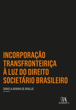 Bertrand.pt - Incorporação Transfronteiriça À Luz Do Direito Societário Brasileiro