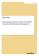 Increasing Customer Loyalty Via Mobile Customer Relationship Management