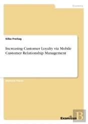 Increasing Customer Loyalty Via Mobile Customer Relationship Management