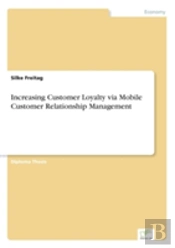 Increasing Customer Loyalty Via Mobile Customer Relationship Management