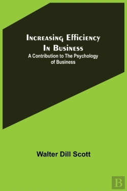 Bertrand.pt - Increasing Efficiency In Business; A Contribution To The Psychology Of Business