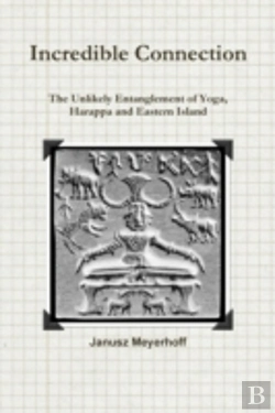 Bertrand.pt - Incredible Connection. The Unlikely Entaglement Of Yoga, Harappa And Eastern Island
