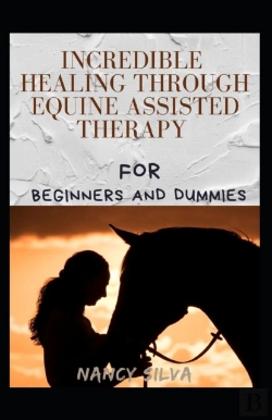Bertrand.pt - Incredible Healing Through Equine Assisted Therapy For Beginners And Dummies