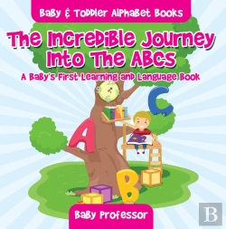 Bertrand.pt - Incredible Journey Into The Abcs. A Baby'S First Learning And Language Book. - Baby & Toddler Alphabet Books