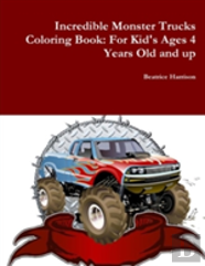 Incredible Monster Trucks Coloring Book: For Kid'S Ages 4 Years Old And Up