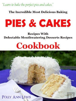 Bertrand.pt - Incredible Most Delicious Baking Pies & Cakes With The Most Delectable Mouthwatering Desserts Recipes Cookbook