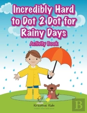 Incredibly Hard To Dot 2 Dot For Rainy Days Activity Book
