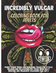 Incredibly Vulgar Coloring Book For Adults