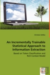 Incrementally Trainable Statistical Approach To Information Extraction - Based On Token Classification And Rich Context Model