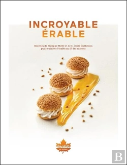 Bertrand.pt - Incroyable Erable - Recettes De Philippe Molle Et 11 Chefs Quebecois Pour Cuisiner L'Erable Au Fil D