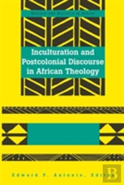 Inculturation And Postcolonial Discourse In African Theology
