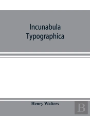 Incunabula Typographica; A Descriptive C