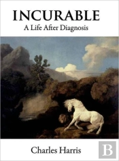 Incurable: A Life After Diagnosis