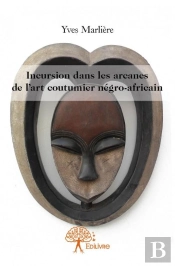 Incursion Dans Les Arcanes De L'Art Coutumier Negro-Africain