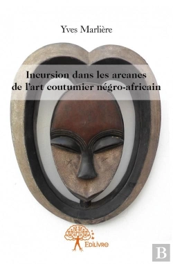 Bertrand.pt - Incursion Dans Les Arcanes De L'Art Coutumier Negro-Africain