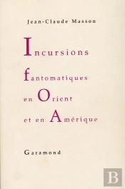 Incursions Fantômatiques En Orient Et En Amérique