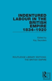 Indentured Labour In The British Empire, 1834-1920