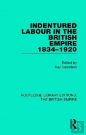 Indentured Labour In The British Empire, 1834-1920