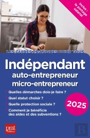 Indépendant, Auto-Entrepreneur, Micro-Entrepreneur (Édition 2025)