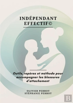 Bertrand.pt - Indépendant Effectif© : Outils, Repères Et Méthode Pour Accompagner Les Blessures D'Attachement