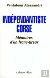 Indépendantiste Corse : Mémoire D'Un Franc Tireur