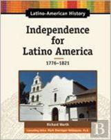 Independence For Latino America, 1776-1821