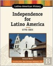 Independence For Latino America, 1776-1821