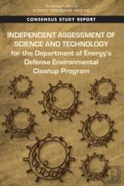 Independent Assessment Of Science And Technology For The Department Of Energy'S Defense Environmental Cleanup Program