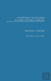 Independent Radicalism In Early Victorian Britain