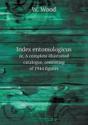 Index Entomologicus Or, A Complete Illustrated Catalogue, Consisting Of 1944 Figures