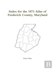 Index For The 1873 Atlas Of Frederick County Maryland