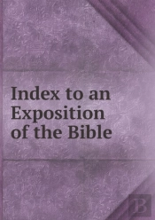Index To An Exposition Of The Bible