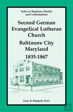 Bertrand.pt - Index To Baptisms, Burials And Confirmations, Second German Evangelical Lutheran Church, Baltimore City, Maryland, 1835-1867