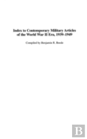 Index To Contemporary Military Articles Of The World War Ii Era, 1939-1949