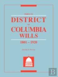 Index To District Of Columbia Wills, 1801-1920