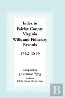 Index To Fairfax County, Virginia, Wills And Fiduciary Records, 1742-1855