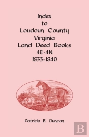 Index To Loudoun County, Virginia Deed Books 4e-4n, 1835-1840