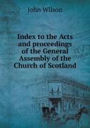 Index To The Acts And Proceedings Of The General Assembly Of The Church Of Scotland