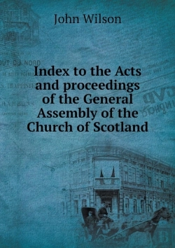 Bertrand.pt - Index To The Acts And Proceedings Of The General Assembly Of The Church Of Scotland