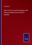 Index To The Acts And Proceedings Of The General Assembly Of The Church Of Scotland