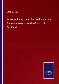 Bertrand.pt - Index To The Acts And Proceedings Of The General Assembly Of The Church Of Scotland