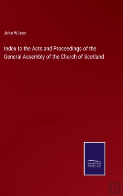Bertrand.pt - Index To The Acts And Proceedings Of The General Assembly Of The Church Of Scotland