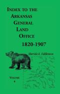 Index To The Arkansas General Land Office, 1820-1907, Volume Four
