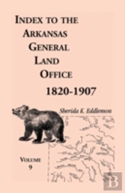 Index To The Arkansas General Land Office 1820-1907, Volume Nine: Covering The Counties Of Scott, Logan, Montgomery, Pike, Sevier And Polk