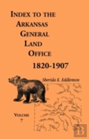 Index To The Arkansas General Land Office 1820-1907, Volume Seven: Covering The Counties Of Jackson, Clay, Greene, Sharp, Lawrence, Mississippi, Craig