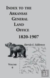 Index To The Arkansas General Land Office, 1820-1907, Volume Six: Covering The Counties Of Hempstead, Howard, Nevada And Little River Counties