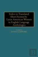 Index To Translated Short Fiction By Latin American Women In English Language Anthologies