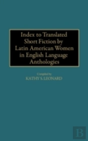 Index To Translated Short Fiction By Latin American Women In English Language Anthologies