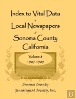 Bertrand.pt - Index To Vital Data In Local Newspapers Of Sonoma County, California, Volume Viii: 1907-1909